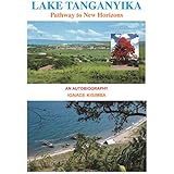 Lake Tanganyika: Pathway to New Horizons - An Autobiography