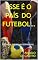 Livro ESSE É O PAÍS DO FUTEBOL...: CRÔNICAS E RESENHAS ESPORTIVAS
