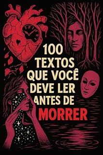 Livro 100 Textos Que Você Deve Ler Antes De Morrer (100 textos que você precisa ler ... Livro 1)
