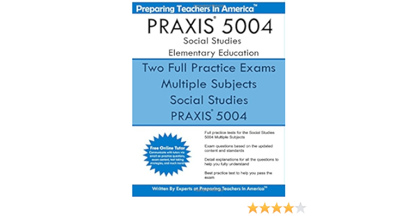 Praxis 5004 Social Studies Elementary Education Praxis Ii Elementary Education Multiple Subjects Exam 5001 America Preparing Teachers In 9781534975989 Amazon Com Books