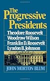 Front cover for the book Progressive Presidents: Roosevelt, Wilson, and Roosevelt by John Morton Blum