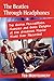 The Beatles Through Headphones: The Quirks, Peccadilloes, Nuances and Sonic Delights of the Greatest Popular Music Ever Recorded