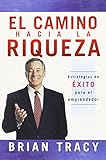 El Camino Hacia La Riqueza: Estrategias de EXITO para el emprendedor (Spanish Edition)
