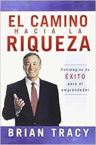 El Camino Hacia La Riqueza Estrategias De Exito Para El