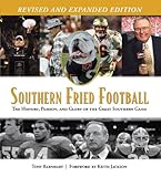 Southern Fried Football (Revised): The History, Passion, and Glory of the Great Southern Game