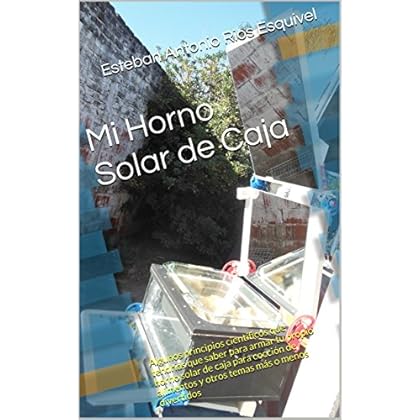 Mi Horno Solar de Caja: Algunos principios científicos que tendrías que saber para armar tu propio horno solar de caja para cocción de alimentos y otros temas más o menos divertidos