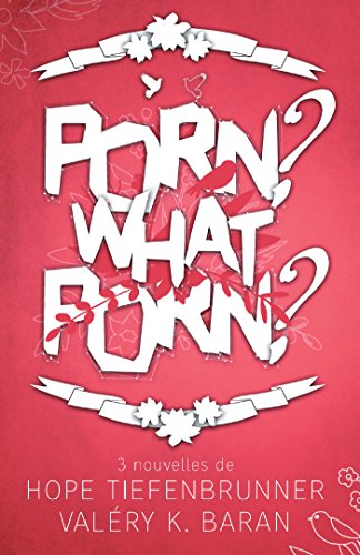Porn ? What porn ? by Hope Tiefenbrunner, Baran valéry K.