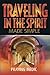 Traveling in the Spirit Made Simple (The Kingdom of God Made Simple) (Volume 4) by Praying Medic, Lydia BLain