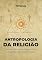 Livro Antropologia da Religião: teorias clássicas e perspectivas contemporâneas da religião