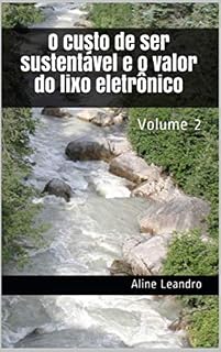 Livro O custo de ser sustentável e o valor do lixo eletrônico: Volume 2