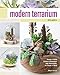 Modern Terrarium Studio: Design + Build Custom Landscapes with Succulents, Air Plants + More by Megan George