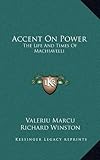 Front cover for the book Accent on Power: The Life and Times of Machiavelli by Valeriu Marcu