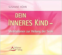 Dein Inneres Kind Meditation Zur Heilung Der Seele Meditationen Zur Heilung Der Seele Amazon Fr Susanne Huhn Livres Anglais Et Etrangers