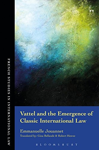 BEST! Vattel and the Emergence of Classic International Law (French Studies in International Law) D.O.C