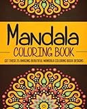 Mandala Coloring Book: Get These 25 Amazing Beautiful Mandala Coloring Book Designs (coloring book, adult coloring mandalas, mandala designs coloring book, mandala adult coloring book) by 