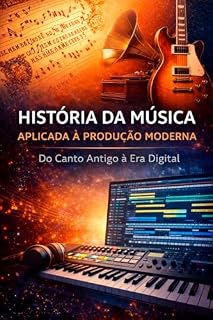 Livro História da Música Aplicada à Produção Moderna: Do Canto Antigo à Era Digital