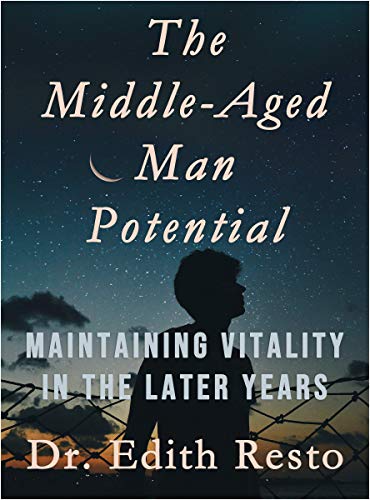 [R.e.a.d] The Middle-Aged Man Potential: Maintaining Vitality in the Later Years K.I.N.D.L.E