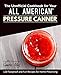 The Unofficial Cookbook for Your All American® Pressure Canner: 120 Foolproof and Fun Recipes for H by