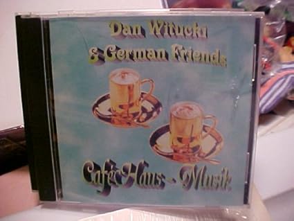 Dan Witucki German Friends Cafe Haus Musik Amazon Com Music