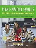 Plant-Powered Families: Over 100 Kid-Tested, Whole-Foods Vegan Recipes