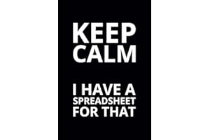 Keep Calm I Have a Spreadsheet for That: 6x9 Lined Funny Work Notebook, 108 Page Office Gag Gift For Adults | Secret Santa Ca