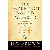 The Imperfect Board Member: Discovering the Seven Disciplines of Governance Excellence