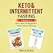 Keto & Intermittent Fasting: 2 Books in 1: Keto Diet for Beginners, Intermittent Fasting by