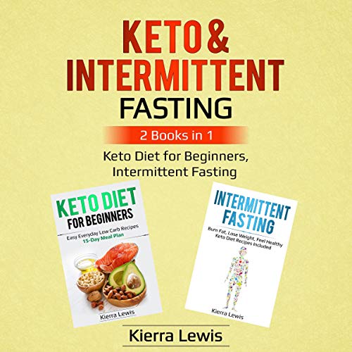 Keto & Intermittent Fasting: 2 Books in 1: Keto Diet for Beginners, Intermittent Fasting by Kierra Lewis