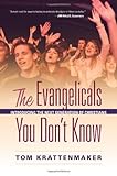 The Evangelicals You Don't Know: Introducing the Next Generation of Christians by Tom Krattenmaker