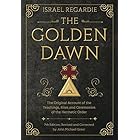 The Golden Dawn: The Original Account of the Teachings, Rites, and Ceremonies of the Hermetic Order