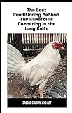 The Best Conditioning Method for Gamefowls Competing In the Long Knife by Sabong Culture and Art