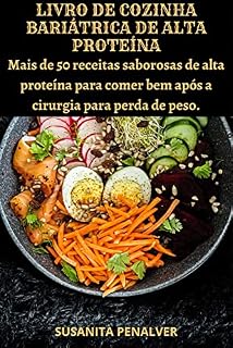Livro LIVRO DE COZINHA BARIÁTRICA DE ALTA PROTEÍNA: Mais de 50 receitas saborosas de alta proteína para comer bem após a cirurgia para perda de peso.