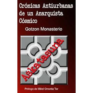 Cronicas Antiurbanas de un Anarquista Cosmico: El Anarquismo Vasco Durante la Transición (Spanish Edition)
