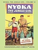 Nyoka, The Jungle Girl: Volume 12: Gwandanaland Comics #2256 --- Complete Issues #54-59 by Fawcett Comics
