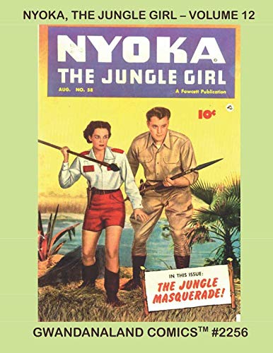 Nyoka, The Jungle Girl: Volume 12: Gwandanaland Comics #2256 --- Complete Issues #54-59 by Fawcett Comics