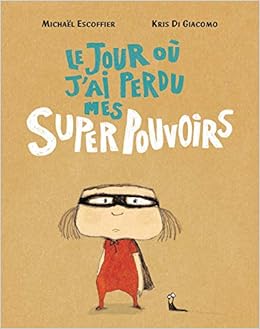 Le Jour Ou J Ai Perdu Mes Superpouvoirs Les Lutins French Edition Escoffier Michael Di Giacomo Kris Amazon Com Books