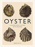 Oyster: A Gastronomic History (with Recipes) Oyster: A Gastronomic History (with Recipes)