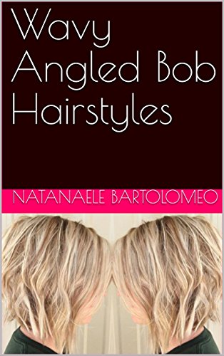 Wavy Angled Bob Hairstyles Kindle Edition By Natanaele