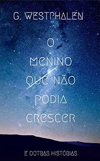 Livro O MENINO QUE NÃO PODIA CRESCER: e outras histórias