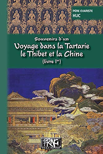 Souvenirs d'un voyage dans la Tartarie, le Thibet et la Chine (Livre Ier) (French Edition) by Régis-Evariste Huc