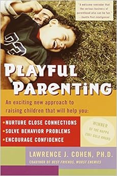 Playful Parenting: An Exciting New Approach to Raising Children That Will Help You Nurture Close Connections, Solve Behavior Problems, and Encourage Confidence Playful Parenting: An Exciting New Approach to Raising Children That Will Help You Nurture Close Connections, Solve Behavior Problems, and Encourage Confidence