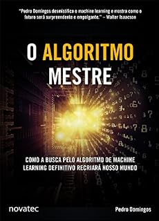 Livro O Algoritmo Mestre: Como a busca pelo algoritmo de machine learning definitivo recriará nosso mundo