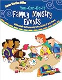 You-Can-Do-It Family Ministry Events: Building Faith and Community in the Families of Your Church by Susan Martins Miller