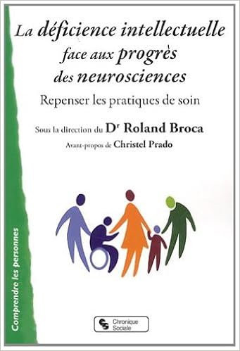 Amazon Fr La Deficience Intellectuelle Face Aux Progres Des Neurosciences Repenser Les Pratiques De Soin Broca Roland Collectif Prado Christel Livres