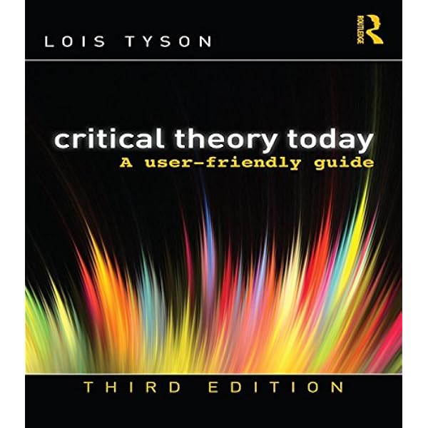 Amazon Com Critical Theory Today A User Friendly Guide Ebook Tyson Lois Kindle Store
