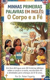 Livro Minhas Primeiras Palavras em Inglês: O Corpo e a Fé: Um livro bilíngue com 20 histórias bíblicas sobre o corpo e o rosto, vocabulário A1 e atividades para crianças de 8-12 anos.