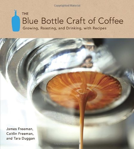 Download The Blue Bottle Craft of Coffee: Growing, Roasting, and Drinking, with Recipes Download The Blue Bottle Craft of Coffee: Growing, Roasting, and Drinking, with Recipes