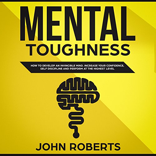 [B.o.o.k] Mental Toughness: How to Develop an Invincible Mind. Increase your Confidence, Self-Discipline and P DOC