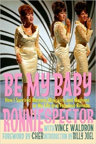 Be My Baby: How I Survived Mascara Miniskirts and Madness, or My Life as a Fabulous Ronette, by Ronnie Spector Vince Waldron Be My Baby: How I Survived Mascara Miniskirts and Madness, or My Life as a Fabulous Ronette, by Ronnie Spector Vince Waldron