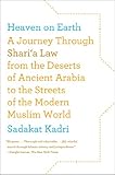 Heaven on Earth: A Journey Through Shari'a Law from the Deserts of Ancient Arabia to the Streets of the Modern Muslim World